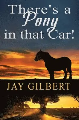 Jay Gilbert - There's a Pony in that Car!, Inbunden. Tillgänglighet: Lägg i varukorg