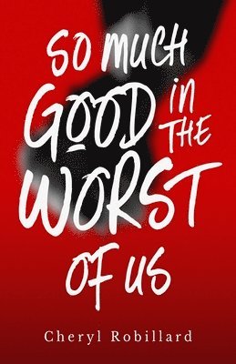 Cheryl Robillard - So Much Good in the Worst of Us, Häftad