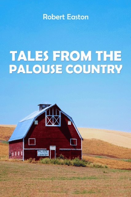 Robert Easton - Tales from the Palouse Country, E-bok
