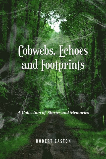 Robert Easton - Cobwebs, Echoes and Footprints, E-bok