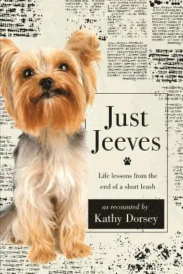 Kathy Dorsey - Just Jeeves: Life lessons from the end of a short leash, Häftad. Tillgänglighet: Lägg i varukorg