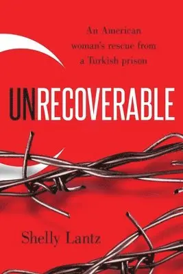 Shelly Lantz - Unrecoverable: An American woman's rescue from a Turkish prison, Häftad. Tillgänglighet: Lägg i varukorg