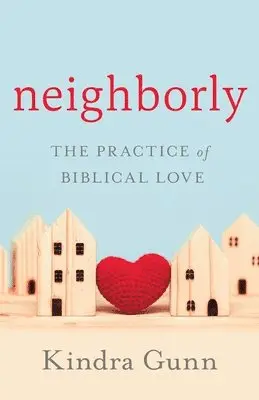 Kindra Gunn - Neighborly: The Practice of Biblical Love, Häftad. Tillgänglighet: Lägg i varukorg