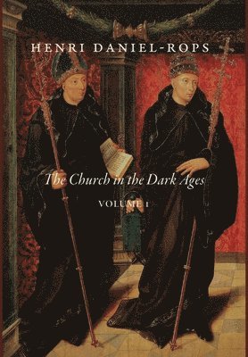 Henri Daniel-Rops - Church in the Dark Ages, Volume 1, Inbunden