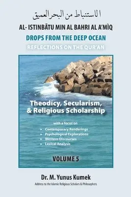 M. Yunus Kumek - Theodicy, Secularism, & Religious Scholarship: Al-Istinbãtu Min Al-Bahri Al A'mìq: Drops From the Deep Ocean-Reflections on the Qurãn, Häftad. Tillgänglighet: Lägg i varukorg