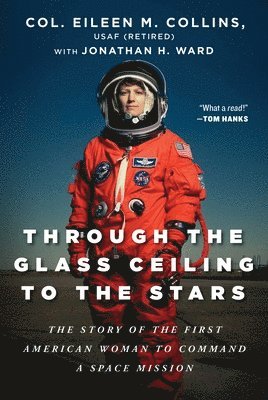 Eileen M. Collins USAF (Retired), Jonathan H. Ward - Through the Glass Ceiling to the Stars, Inbunden