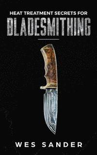 Heat Treatment Secrets for Bladesmithing