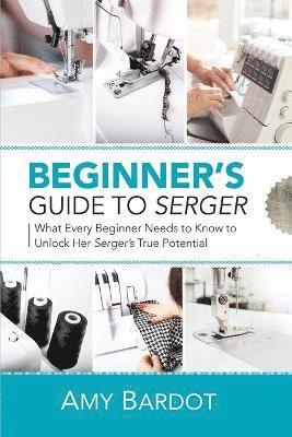 Amy Bardot - Beginner's Guide to Serger, Häftad