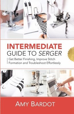 Amy Bardot - Intermediate Guide to Serger, Häftad