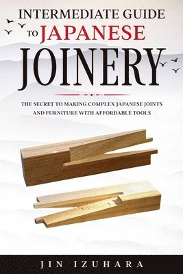 Jin Izuhara - Intermediate Guide to Japanese Joinery, Häftad. Tillgänglighet: Lägg i varukorg