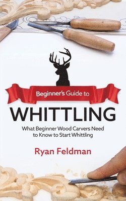 Ryan Feldman - Beginner's Guide to Whittling, Häftad