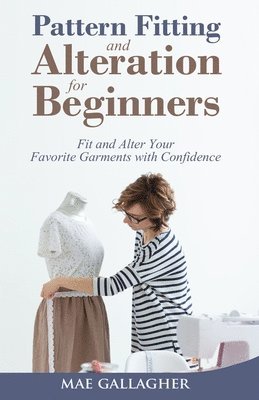 Mae Gallagher - Pattern Fitting and Alteration for Beginners, Häftad