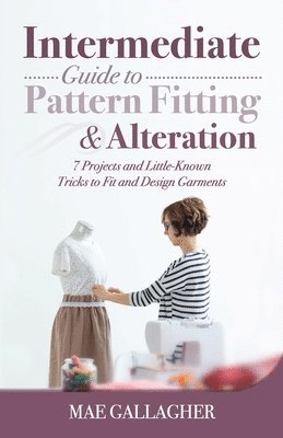 Mae Gallagher - Intermediate Guide to Pattern Fitting and Alteration, Häftad
