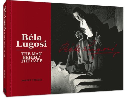 Robert Cremer - Bela Lugosi: The Man Behind the Cape, Inbunden