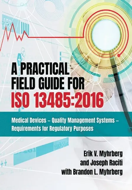 Brandon L. Myhrberg, Joseph Raciti, Erik V. Myhrberg - Practical Field Guide for ISO 13485:2016, E-bok. Tillgänglighet: Lägg i varukorg