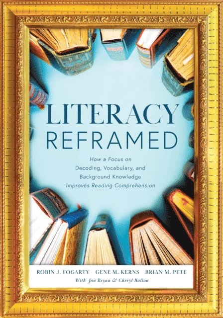 Brian M Pete, Gene M. Kerns, Robin J. Fogarty - Literacy Reframed, E-bok