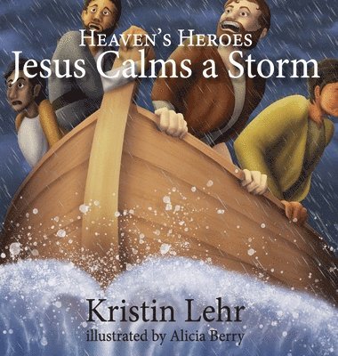 Kristin Lehr, Alicia Berry - Jesus Calms a Storm, Inbunden