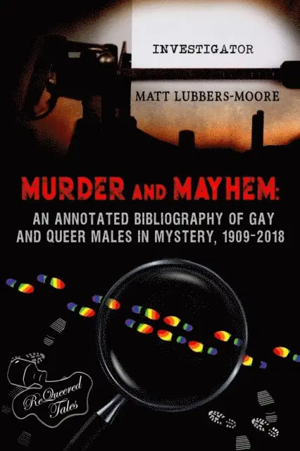 Matt Lubbers-Moore - Murder and Mayhem: An Annotated Bibliography of Gay and Queer Males in Mystery, 1909-2018, E-bok. Tillgänglighet: Lägg i varukorg
