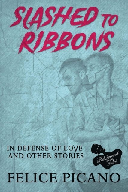 Felice Picano - Slashed to Ribbons in Defense of Love and Other Stories, E-bok
