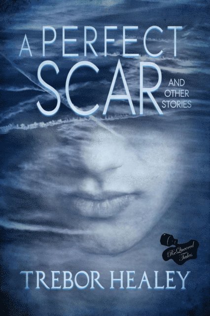 Trebor Healey - Perfect Scar and Other Stories, E-bok
