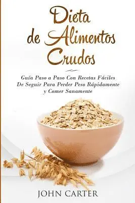 John Carter - Dieta de Alimentos Crudos: Guía Paso a Paso Con Recetas Fáciles De Seguir Para Perder Peso Rápidamente y Comer Sanamente (Raw Food Diet Spanish Versio, Häftad. Tillgänglighet: Lägg i varukorg