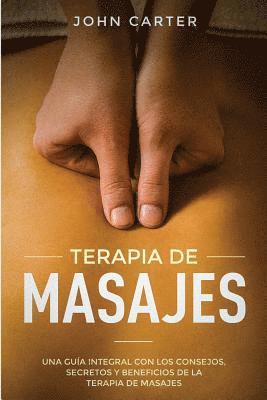 John Carter - Terapia de Masajes: Una Guía Integral con los Consejos, Secretos y Beneficios de la Terapia de Masajes (Massage Therapy Spanish Version), Häftad. Tillgänglighet: Lägg i varukorg