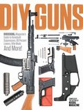 DIY GUNS: Recoil Magazine's Guide to Homebuilt Suppressors, 80 Percent Lowers, Rifle Mods and More!