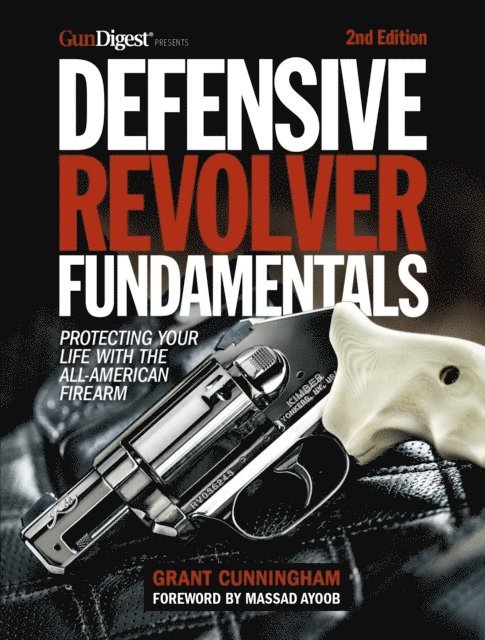 Grant Cunningham - Defensive Revolver Fundamentals, 2nd Edition, E-bok. Tillgänglighet: Lägg i varukorg