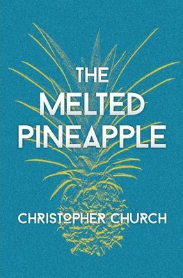 Christopher Church - Melted Pineapple, Häftad. Tillgänglighet: Lägg i varukorg