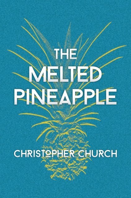 Christopher Church - Melted Pineapple, E-bok. Tillgänglighet: Lägg i varukorg