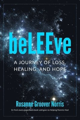 Rosanne Groover Norris - beLEEve: A Journey of Loss, Healing and Hope, Häftad. Tillgänglighet: Lägg i varukorg