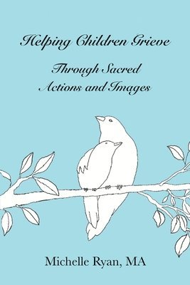 Michelle Ryan - Helping Children Grieve Through Sacred Actions and Images, Häftad