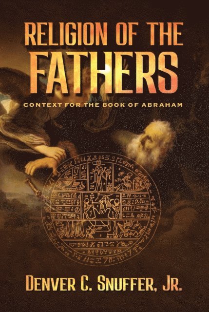 Denver C. Snuffer, Restoration Archive - Religion of the Fathers, E-bok