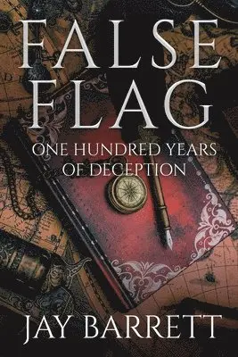 Jay Barrett - False Flag: One Hundred Years of Deception, Häftad. Tillgänglighet: Lägg i varukorg