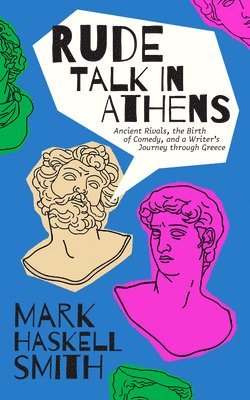 Mark Haskell Smith - Rude Talk in Athens, Inbunden
