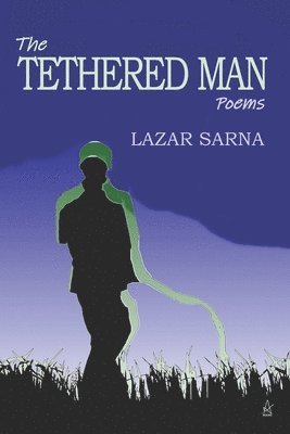 Lazar Sarna - The Tethered Man: Poems, Häftad