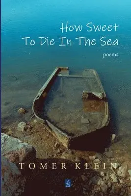 Tomer Klein - How Sweet to Die in the Sea, Häftad. Tillgänglighet: Lägg i varukorg