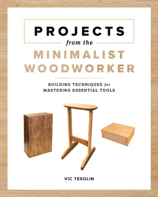 Vic Tesolin - Projects from the Minimalist Woodworker, E-bok