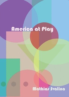 Mathias Svalina - America At Play, Häftad