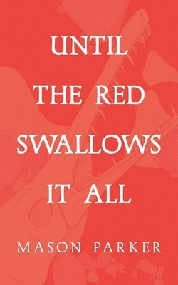 Mason Parker - Until the Red Swallows It All, Häftad