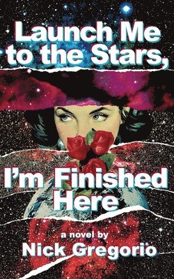 Nick Gregorio - Launch Me to the Stars, I'm Finished Here, Häftad