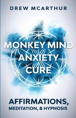 Monkey Mind Anxiety Cure Affirmations, Meditation & Hypnosis