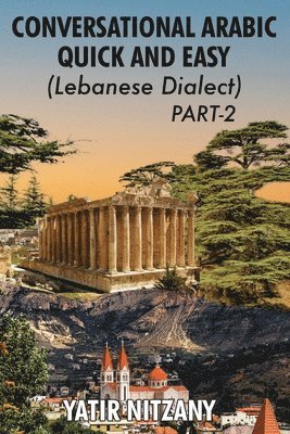 Yatir Nitzany - Conversational Arabic Quick and Easy - Lebanese Dialect - PART 2, Häftad