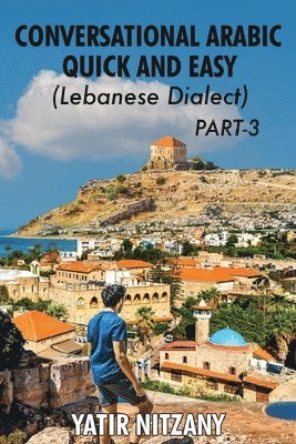 Yatir Nitzany - Conversational Arabic Quick and Easy - Lebanese Dialect - PART 3, Häftad