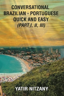 Yatir Nitzany - Conversational Brazilian Portuguese Quick and Easy - Books I, II, and III, Häftad