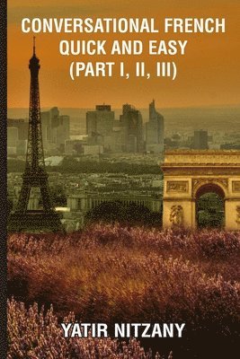 Yatir Nitzany - Conversational French Quick and Easy - Part I, II, and III, Häftad