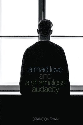Brandon Ryan - Mad Love and a Shameless Audacity, Häftad