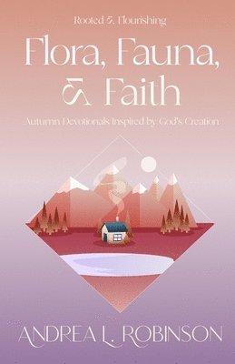 Andrea L Robinson - Flora, Fauna, & Faith, Häftad