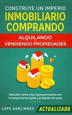 Lope Garlindez - Construye un imperio inmobiliario comprando, alquilando y/o vendiendo propiedades (actualizado), Inbunden. Tillgänglighet: Lägg i varukorg
