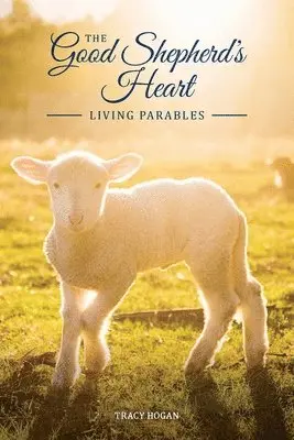 Tracy Hogan - The Good Shepherd's Heart: Living Parables, Häftad. Tillgänglighet: Lägg i varukorg